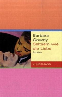 Seltsam wie die Liebe - Gowdy, Barbara