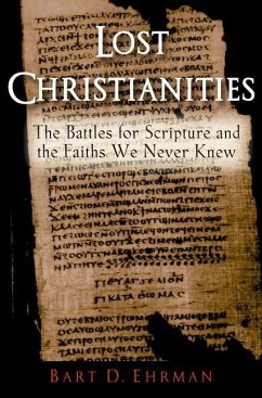 Lost Christianities - Ehrman, Bart D. (Bowman and Gordon Gray Professor of Religious Studi