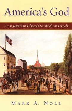 America's God: From Jonathan Edwards to Abraham Lincoln - Noll, Mark A.