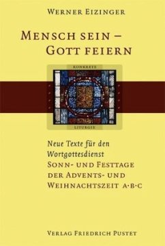 Mensch sein - Gott feiern. Neue Texte für den Wortgottesdienst - Eizinger, Werner