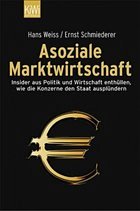 Asoziale Marktwirtschaft - Weiss, Hans; Schmiederer, Ernst