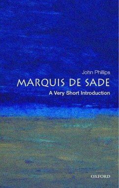 The Marquis de Sade: A Very Short Introduction - Phillips, John (Department of French Literature and Culture, London