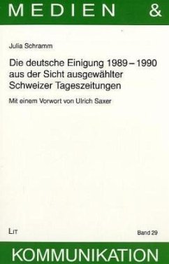 Die deutsche Einigung 1989-1990 aus der Sicht ausgewählter Schweizer Tageszeitungen - Schramm, Julia