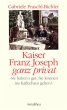 Kaiser Franz Joseph ganz privat - Bild 1