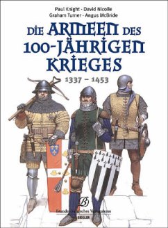 Die Armeen des 100-jährigen Krieges (1337 - 1453) - Knight, Paul; Nicolle, David