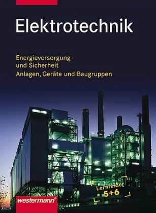 Elektrotechnik, Lernfelder 5 und 6 Elektrotechnik, Lernfelder 5 und 6