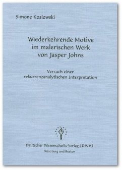 Wiederkehrende Motive im malerischen Werk von Jasper Johns - Versuch einer rekurrenzanalytischen Interpretation - Koslowski, Simone