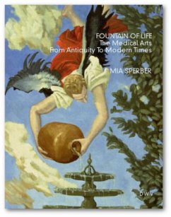 Fountain of Life - The Medical Arts From Antiquity To Modern Times - Sperber, Mia