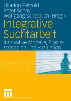 Integrative Suchtarbeit - Petzold, Hilarion G. / Schay, Peter / Scheiblich, Wolfgang (Hgg.)