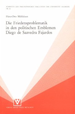 Die Friedensproblematik in den politischen Emblemen Diego de Saavedra Fajardos - Mühleisen, Hans-Otto