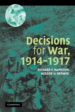 Decisions for War, 1914 1917 - Hamilton, Richard F.; Herwig, Holger H.