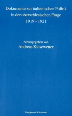 Dokumente zur italienischen Politik in der oberschlesischen Frage 1919 bis 1921 - Kiesewetter, Andreas