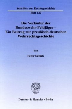 Die Vorläufer der Bundeswehr-Feldjäger - Ein Beitrag zur preußisch-deutschen Wehrrechtsgeschichte. - Schütz, Peter