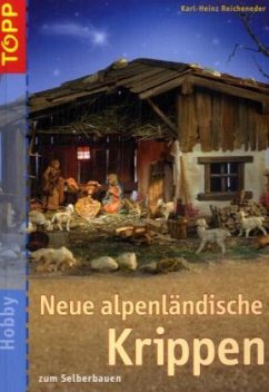 Neue alpenländische Krippen zum Selberbauen - Reicheneder, Karl-Heinz