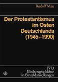 Der Protestantismus im Osten Deutschlands (1945-1990) / Kirchengeschichte in Einzeldarstellungen 4/3