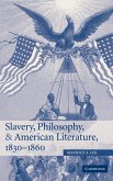 Slavery, Philosophy, and American Literature, 1830-1860