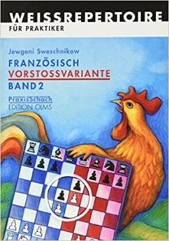 Französisch Vorstossvariante. Weissrepertoire für Praktiker - Sweschnikow, Jewgeni