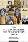 Zur Alltagsgeschichte der Philosophie in Leipzig
