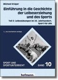 Leibesübungen im 20. Jahrhundert / Einführung in die Geschichte der Leibeserziehung und des Sports Bd.3 Leibesübungen im 20. Jahrhundert / Einführung in die Geschichte der Leibeserziehung und des Sports Bd.3