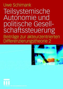 Teilsystemische Autonomie und politische Gesellschaftssteuerung - Schimank, Uwe