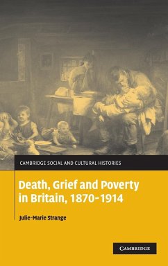 Death, Grief and Poverty in Britain, 1870-1914 - Strange, Julie-Marie