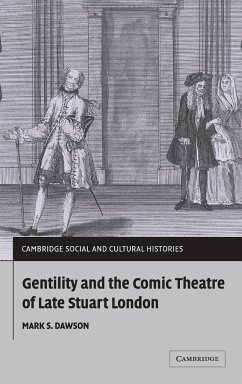 Gentility and the Comic Theatre of Late Stuart London - Dawson, Mark S.