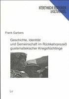Cover Geschichte, Identität und Gemeinschaft im Rückkehrprozeß guatemaltekischer Kriegsflüchtlinge