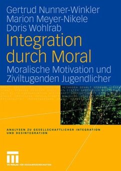 Integration durch Moral - Nunner-Winkler, Gertrud;Wohlrab, Doris;Nikele, Marion