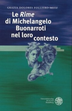 Le 'Rime' di Michelangelo Buonarroti nel loro contesto - Folliero-Metz, Grazia D Le 'Rime' di Michelangelo Buonarroti nel loro contesto - Folliero-Metz, Grazia D