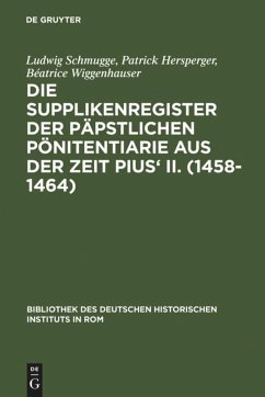 Die Supplikenregister der päpstlichen Pönitentiarie aus der Zeit Pius' II. (1458-1464) - Schmugge, Ludwig;Hersperger, Patrick;Wiggenhauser, Béatrice