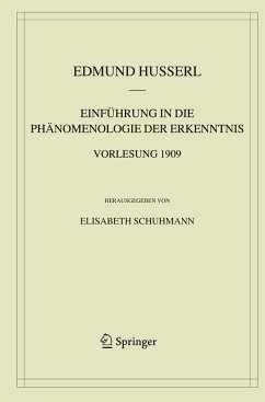 Einführung in die Phänomenologie der Erkenntnis. Vorlesung 1909 - Husserl, Edmund;Schuhmann, E.