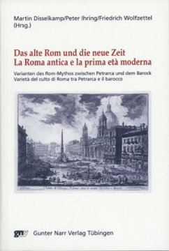 Das alte Rom und die Neue Zeit. La Roma antica e la prima età moderna - Disselkamp, Martin / Ihring, Peter / Wolfzettel, Friedrich (Hgg.)
