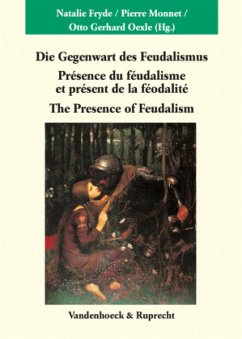 Die Gegenwart des Feudalismus. Presence du feodalisme et present de la feodalite. The Presence of Feudalism - Fryde, Natalie / Monnet, Pierre / Oexle, Otto Gerhard (Hgg.)