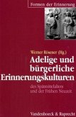 Adelige und bürgerliche Erinnerungskulturen des Spätmittelalters und der Frühen Neuzeit