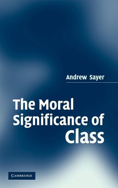 The Moral Significance of Class - Sayer, Andrew
