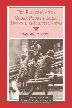 The Politics of the Urban Poor in Early Twentieth-Century India - Gooptu, Nandini