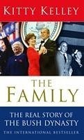 The Family: The Real Story of the Bush Dynasty. Kitty Kelley - Kelley, Kitty