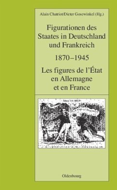 Figurationen des Staates in Deutschland und Frankreich 1870-1945. Les figures de l'État en Allemagne et en France - Chatriot, Alain / Deutsches Historisches Institut Paris, / Gosewinkel, Dieter (Hgg.)