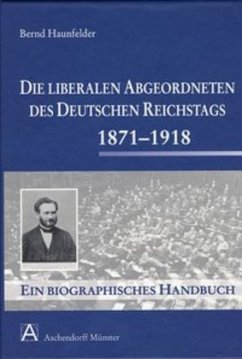 Die liberalen Angeordneten des deutschen Reichstages 1871-1918 - Haunfelder, Bernd