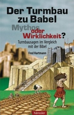 Der Turmbau zu Babel - Mythos oder Wirklichkeit? - Hartmann, Fred
