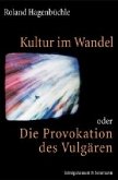 Kultur im Wandel oder Die Provokation des Vulgären Kultur im Wandel oder Die Provokation des Vulgären