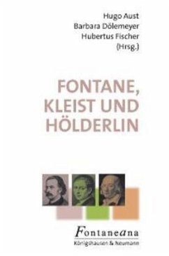 Fontane, Kleist und Hölderlin - Literarisch-historische Begegnungen zwischen Hessen-Homburg und Preußen-Brandenburg - Aust, Hugo / Dölemeyer, Barbara / Fischer, Hubertus (Hgg.)