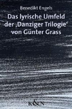 Das lyrische Umfeld der 'Danziger Trilogie' von Günter Grass - Engels, Benedikt