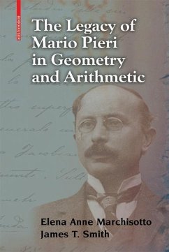The Legacy of Mario Pieri in Geometry and Arithmetic - Marchisotto, Elena Anne;Smith, James T.