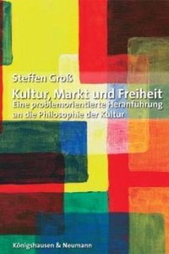 Kultur, Markt und Freiheit - Groß, Steffen W.