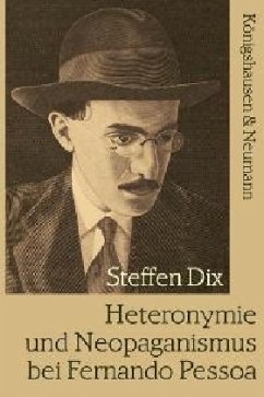 Heteronymie und Neopaganismus bei Fernando Pessoa - Dix, Steffen