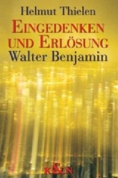 Eingedenken und Erlösung - Walter Benjamin - Thielen, Helmut