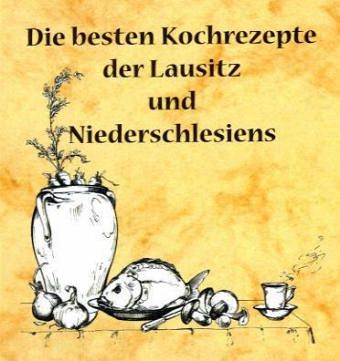 Die besten Kochrezepte der Lausitz und Niederschlesiens