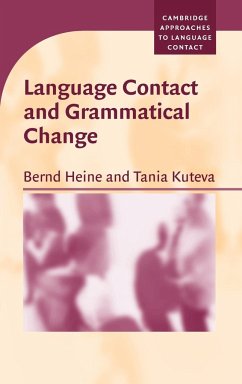 Language Contact and Grammatical Change - Heine, Bernd; Kuteva, Tania