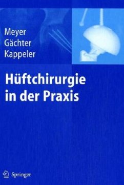 Hüftchirurgie in der Praxis - Meyer, Rainer-Peter / Gächter, Andre / Kappeler, Urs (Hgg.)